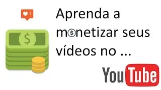 Como ganhar dinheiro com youtube postando vídeos - passo a passo atualizado 2018