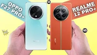 Oppo F27 Pro+ Vs Realme 12 Pro+