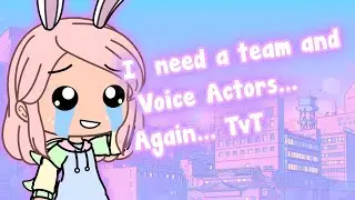 In need of a Team and Voice Actors!! (CLOSED) Again.. || Voice Actors Needed || Team Needed || Gacha