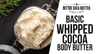 EASY Make Your Own Whipped Body Butter | Recipe + Tutorial w/ Cocoa Butter, Jojoba Oil + Coconut Oil