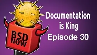 Documentation is King | BSD Now 30