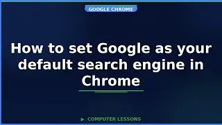 How to set Google as your default search engine in Chrome