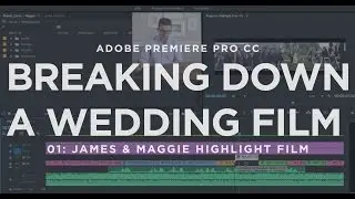 Breaking Down a Wedding Film 001: James & Maggie | Premiere Pro CC