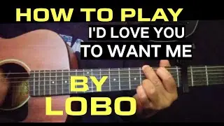 LOBO - I'D LOVE YOU TO WANT ME | EASY GUITAR LESSON #Howtoplayidloveyoutowantme