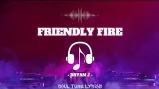 FRIENDLY FIRE (LYRICS) - BRYAN J