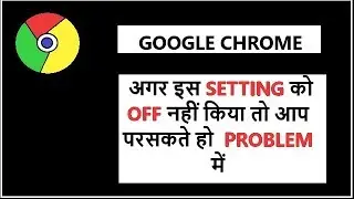 GOOGLE CHROME IMPORTANT  SETTINGS