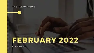 The Cleavr Slice - Feb 2022