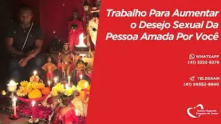 Trabalho Para Aumentar o Desejo Da Pessoa Amada Por Você