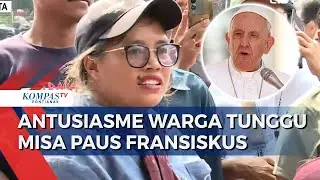 Warga Antusias Menunggu Misa Akbar Bersama Paus Fransiskus: Bertemu Paus Adalah Keberkahan