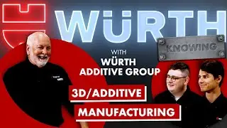 Additive Manufacturing/3D Printing | Würth Knowing Episode 7