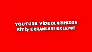 Youtube Videolarınızda Bitiş Ekranları Ekleme
