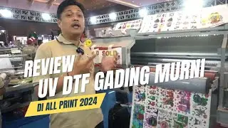 ALL PRINT 2024 | GADING MURNI | Product Review UV DTF