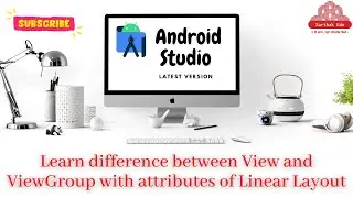 Learn difference between View and View Group with attributes of Linear Layout