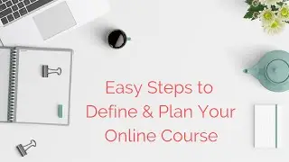 Day 1 Easy Steps to Define & Plan Your Online Course