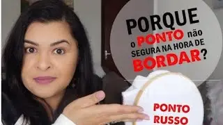 PONTO RUSSO -  PORQUE MEU PONTO NAO SEGURA NO TECIDO NA HORA DE BORDAR