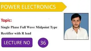 Single Phase Full Wave Midpoint Type Rectifier with R load | Power Electronics | Lecture 36