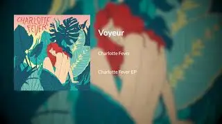 Charlotte Fever - Voyeur [AUDIO]