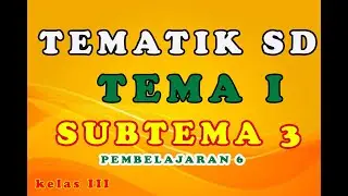 TEMATIK SD KELAS 3 TEMA 1 SUBTEMA 3 PEMBELAJARAN 6