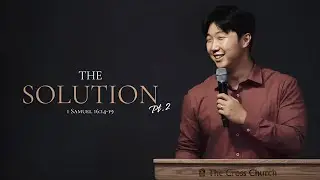The Solution Pt. 2 | Pastor Dae Kwon | August 11, 2024