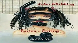 John Alishking - Lotus - Eating  Original Mix