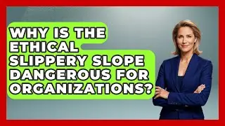 Why Is The Ethical Slippery Slope Dangerous For Organizations? - Modern Manager Toolbox