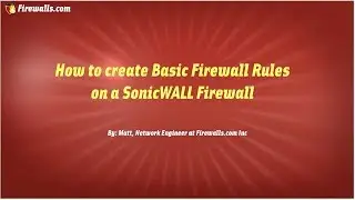 SonicWall Essentials : How to create a Basic Firewall Policy on a SonicWall
