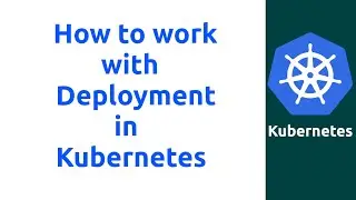 Session 6 : Working with Deployment #docker #kubernetes
