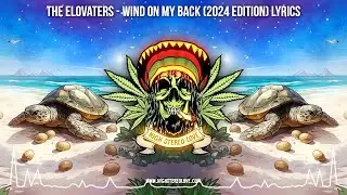 The Elovaters - Wind On My Back (2024 Edition) 🌴 Lyric Video / New Reggae 2024 / Cali Reggae 2024
