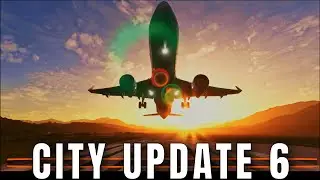 Are you READY for CITY UPDATE 6 for Microsoft Flight Simulator?