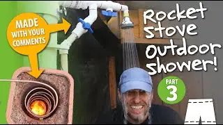 Rocket Stove Water Heater Outdoor Shower | Part 3