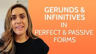 Gerunds and Infinitives in Perfect and Passive Forms