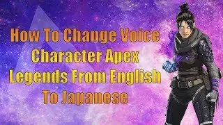 HOW TO CHANGE APEX LEGENDS ENGLISH VOICE TO JAPANESE VOICE - LIKE ANIME