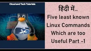 Five Least Known Linux commands which are too useful (Part 1 - Hindi)  |  Cloud and Tech Tutorials