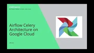 Apache Airflow:  Leverage Google Cloud to Build Highly Scalable Airflow Celery Infra