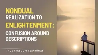 Nondual Realization to Enlightenment: Confusion around Descriptions
