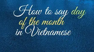 How to say day of the month in Vietnamese #learn_vietnamese