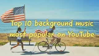 || Top 10 background music  most popular on YouTube || NoCopyRightMusic [NCM]