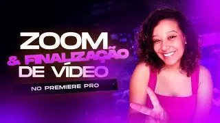 COMO FAZER ZOOM E FINALIZAR VIDEO NO PREMIERE