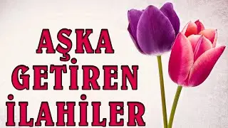 Hareketli İlahiler - AŞKA GETİREN İLAHİLER