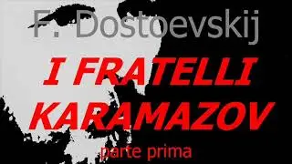 I FRATELLI KARAMAZOV romanzo di F. Dostoevskij parte prima di due