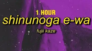 [1 HOUR] Fujii Kaze - Shinunoga E-Wa (English Lyrics) | watashi no saigo wa anata ga ii
