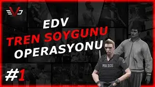 EDV Tren Soygunu | Giriş Gelişme Sonuç | Operasyon Günlükleri #1