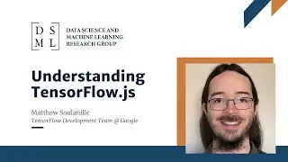 DSML Speaker Series: Understanding TensorFlowJS