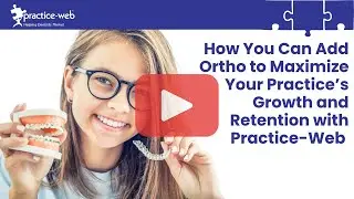 REPLAY: How Adding Ortho Can Maximize Your Practice's Growth and Retention