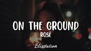 Rosé - On the Ground (Lyrics)