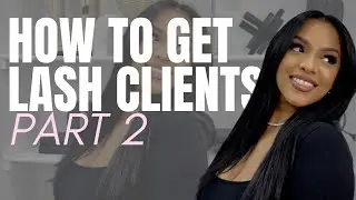 GAINING LASH CLIENTS IN 2024 PART 2 | EYELASH EXTENSIONS