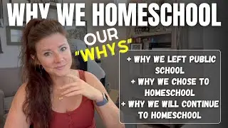 WHY WE CHOSE TO HOMESCHOOL + Why We Will Continue to Homeschool in the Future