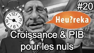 Croissance & PIB pour les nuls (avec Le réveilleur) - Heu?reka #20
