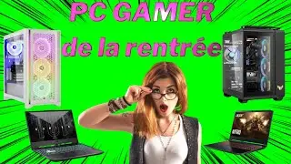 Top PC gamer rentrée 2024 fixe et portable