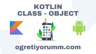 Android Mobil Programlama Dersleri Kotlin #28 Kotlin OOP Class Object